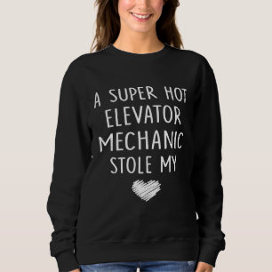 A Super Hot Elevator Mechanic Stole My Heart Girlf Sweatshirt