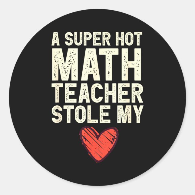 A Super Hot Math Teacher Stole My Heart Valentines Classic Round Sticker (Front)