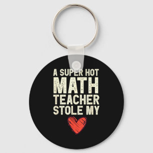 A Super Hot Math Teacher Stole My Heart Valentines Key Ring