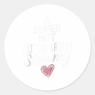 A Super Hot Tattoo Artist Stole My Heart Valentine Classic Round Sticker