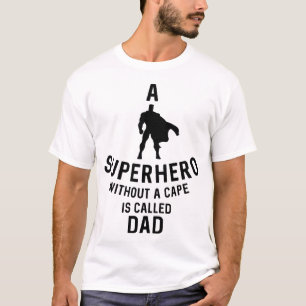 A Superhero Without A Cape is Called Dad // T-Shirt