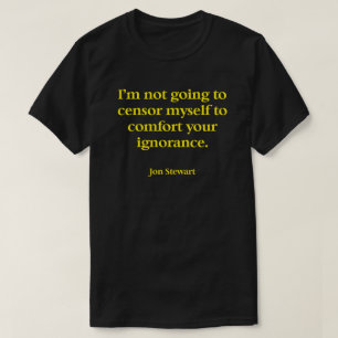 A T Shirt with a great quote by Jon Stewart.