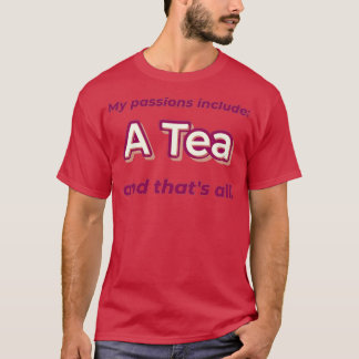 A Tea is my passion T-Shirt