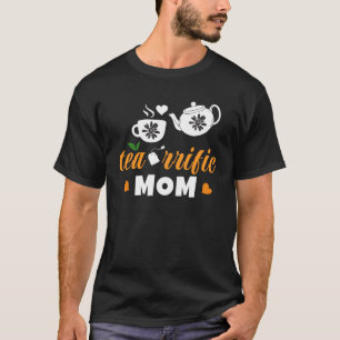 A  Tea rrific Mom With A Tea Pot And Cup T-Shirt
