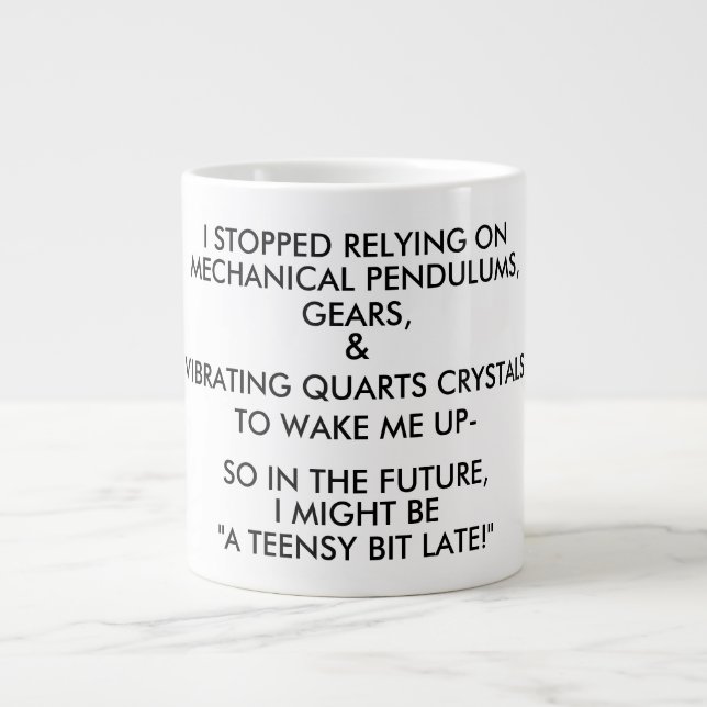 "A TEENSY BIT LATE!" (black & white) Large Coffee Mug (Front)