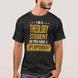 A Theology Student Do You Have Superpowers Funny T T-Shirt