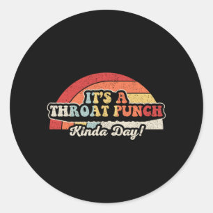 A Throat Punch Kinda Day Funny Sarcastic Retro Top Classic Round Sticker