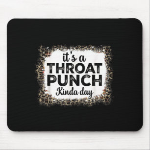 A Throat Punch Kinda Day Funny Throat Punch Women Mouse Mat