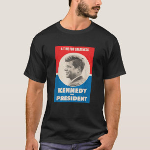 A Time For Greatness JFK Kennedy For President Ret T-Shirt