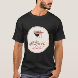 A tini bit older birthday party martini coquette b T-Shirt
