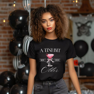 A Tini Bit Older Martini Birthday party shirt,  T-Shirt