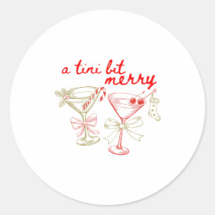 A Tiny Bit Merry Christmas Merrier Martini Tail Xm Classic Round Sticker
