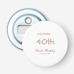 a tiny bit older 40th birthday yellow maron bold n bottle opener