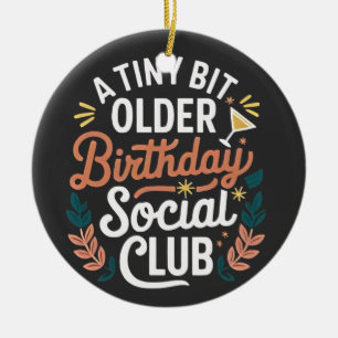 A Tiny Bit Older Birthday Social Club Ceramic Tree Decoration