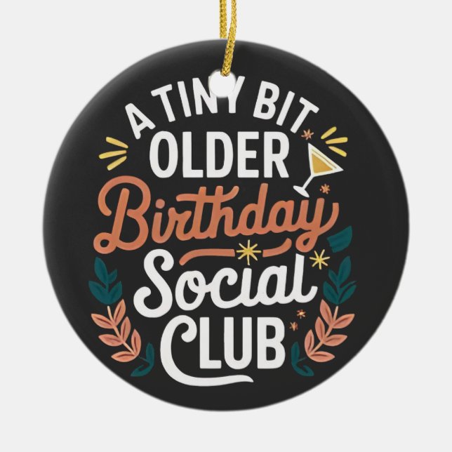 A Tiny Bit Older Birthday Social Club  Ceramic Tree Decoration (Front)