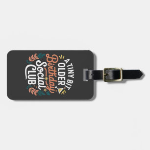 A Tiny Bit Older Birthday Social Club Luggage Tag