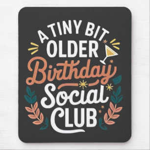 A Tiny Bit Older Birthday Social Club Mouse Mat