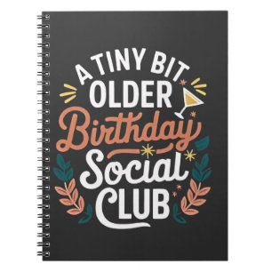 A Tiny Bit Older Birthday Social Club  Notebook