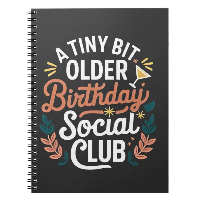 A Tiny Bit Older Birthday Social Club  Notebook (Front)