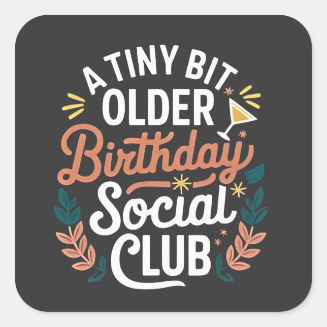 A Tiny Bit Older Birthday Social Club  Square Sticker (Front)