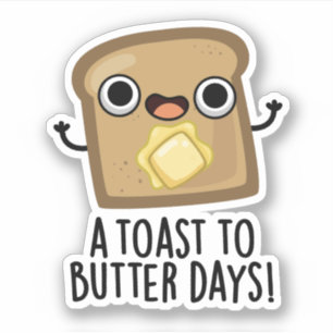 A Toast To Butter Days Funny Food Pun