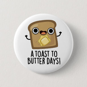 A Toast To Butter Days Funny Food Pun  6 Cm Round Badge