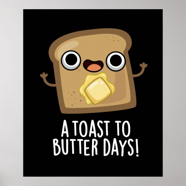 A Toast To Butter Days Funny Food Pun Dark BG Poster (Front)