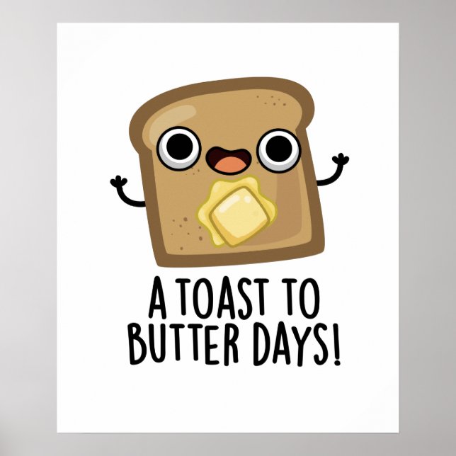 A Toast To Butter Days Funny Food Pun  Poster (Front)