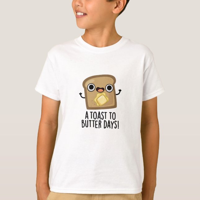 A Toast To Butter Days Funny Food Pun  T-Shirt (Front)