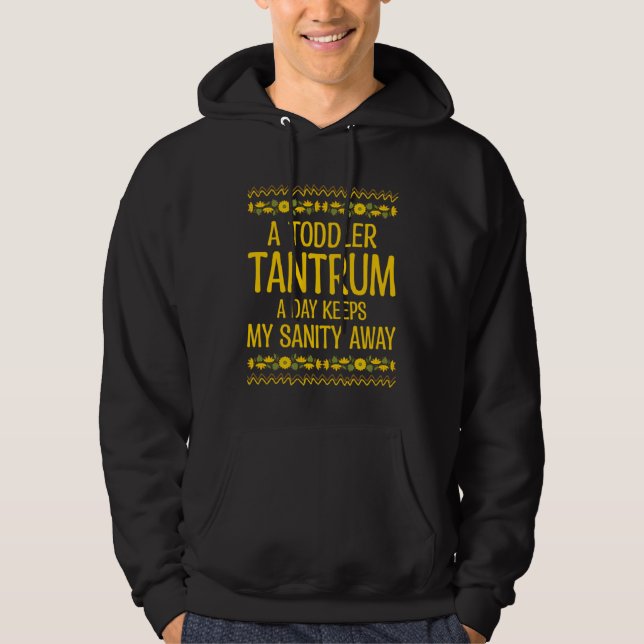 A Toddler Tantrum Keeps My Sanity Away Mom  Mother Hoodie (Front)