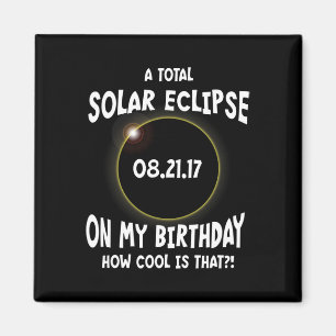 A Total Solar Eclipse On My Birthday How Cool Is T Magnet