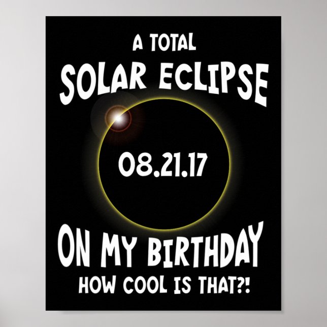 A Total Solar Eclipse On My Birthday How Cool Is T Poster (Front)