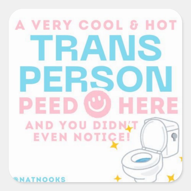a Trans Person Peed Here & You Didn't Even Notice! Square Sticker (Front)