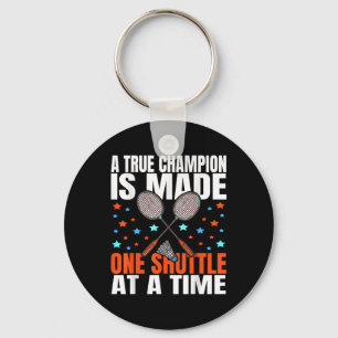 A True Champion Is Made One Shuttle Badminton Game Key Ring