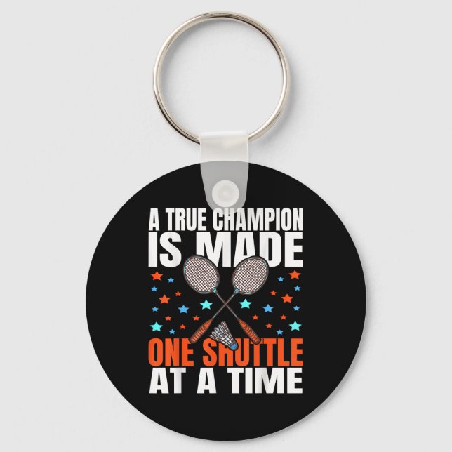 A True Champion Is Made One Shuttle Badminton Game Key Ring (Front)