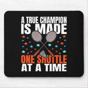 A True Champion Is Made One Shuttle Badminton Game Mouse Mat