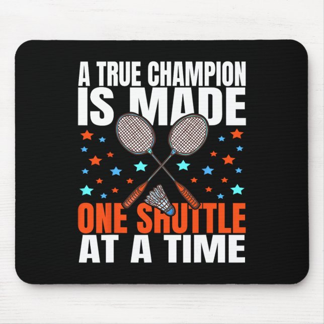 A True Champion Is Made One Shuttle Badminton Game Mouse Mat (Front)