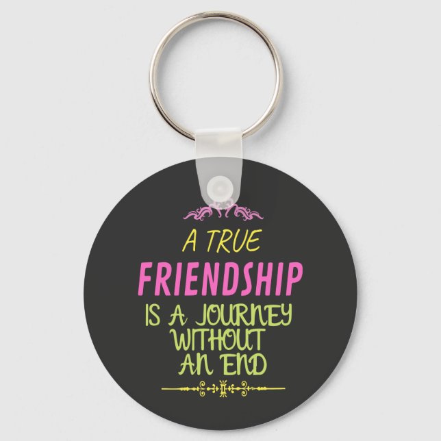 A True Friendship is A Journey Without an End Key Ring (Front)
