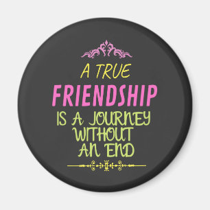 A True Friendship is A Journey Without an End Magnet