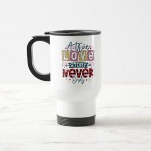 A True Love Never End, Valentine's Day Travel Mug