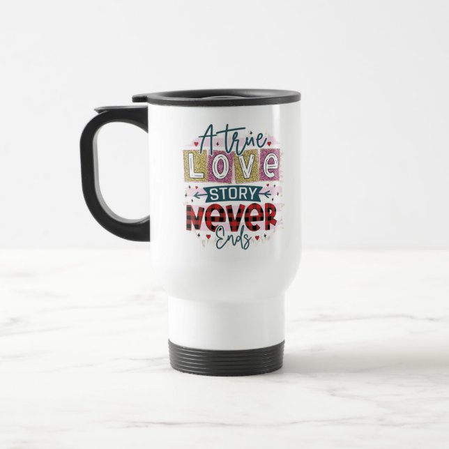 A True Love Never End, Valentine's Day Travel Mug (Left)