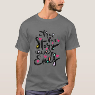 A True Love Story Never Ends T-Shirt