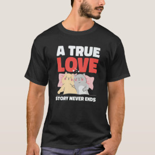 A True Love Story Never Ends with Cats for Valenti T-Shirt