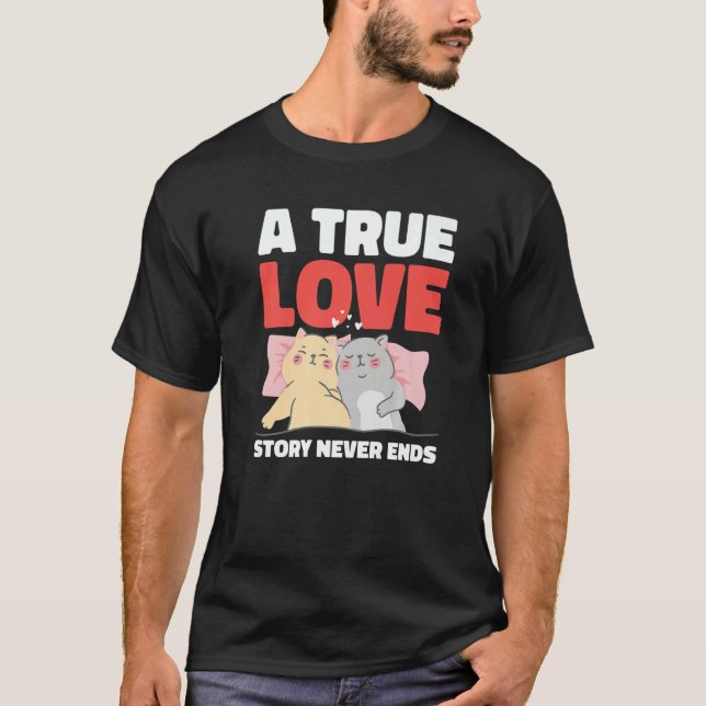 A True Love Story Never Ends with Cats for Valenti T-Shirt (Front)