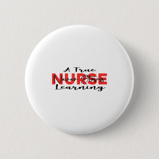 A True Nurse Never Stops Learning Quote Nursing Mo 6 Cm Round Badge (Front)