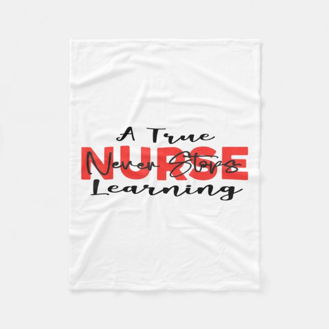 A True Nurse Never Stops Learning Quote Nursing Mo Fleece Blanket (Front)