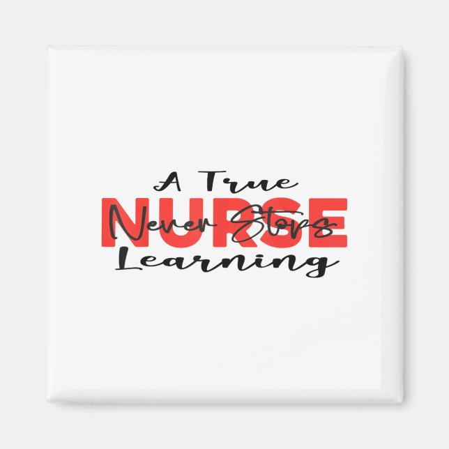 A True Nurse Never Stops Learning Quote Nursing Mo Magnet (Front)