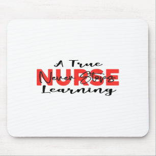 A True Nurse Never Stops Learning Quote Nursing Mo Mouse Mat