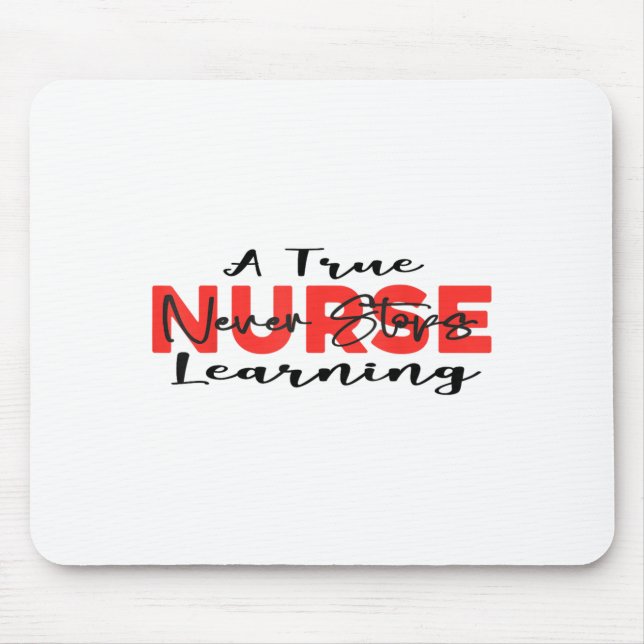 A True Nurse Never Stops Learning Quote Nursing Mo Mouse Mat (Front)
