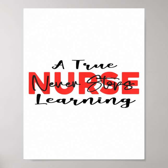 A True Nurse Never Stops Learning Quote Nursing Mo Poster (Front)